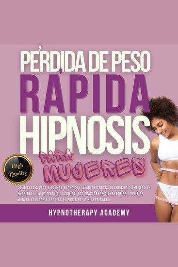 Pérdida De Peso Rápida Hipnosis Para Mujeres - Cómo Perder Peso Y Quemar Grasa Con La Autohipnosis Detener La Alimentación Emocional Y Vivir De Manera Saludable Gracias Al Poder de la Hipnoterapia - cover