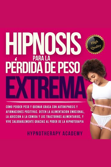 Hipnosis Para La Pérdida de Peso Extrema - Como Perder Peso y Quemar Grasa Con La Autohipnosis ¡Detener la Alimentación Emocional Vivir de Manera Saludable Gracias al Poder de la Hipnoterapia! - cover
