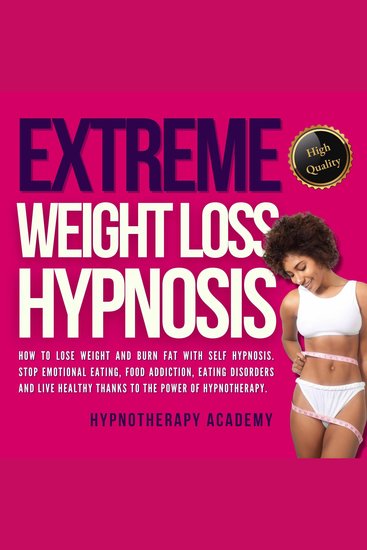 Extreme Weight Loss Hypnosis - How to Lose Weight and Burn Fat With Self Hypnosis Stop Emotional Eating Food Addiction Eating Disorders and Live Healthy Thanks to the Power of Hypnotherapy - cover