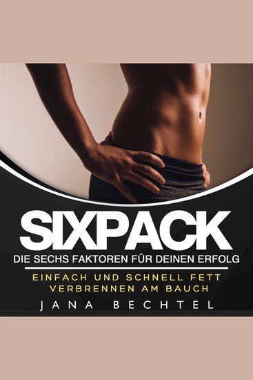 Sixpack - Die sechs Faktoren für deinen Erfolg Einfach und schnell Fett verbrennen am Bauch - cover
