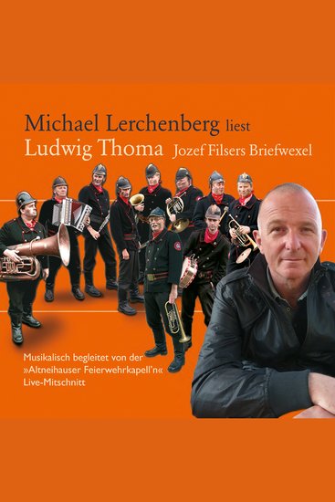 Michael Lerchenberg liest Ludwig Thoma: Jozef Filsers Briefwexel - Live-Mitschnitt Musikalisch begleitet von der "Altneihauser Feierwehkapell'n" - cover