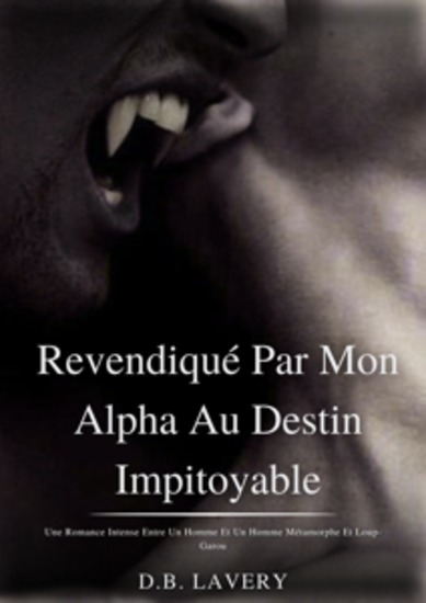 Revendiqué Par Mon Alpha Au Destin Impitoyable - Une Romance Intense Entre Un Homme Et Un Homme Métamorphe Et Loup-Garou - cover
