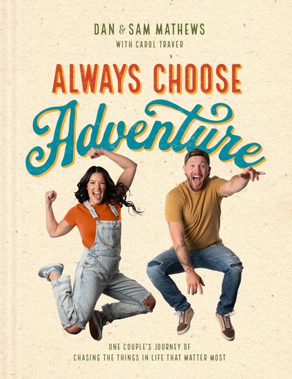 Always Choose Adventure - One Couple's Journey of Chasing the Things in Life That Matter Most - cover