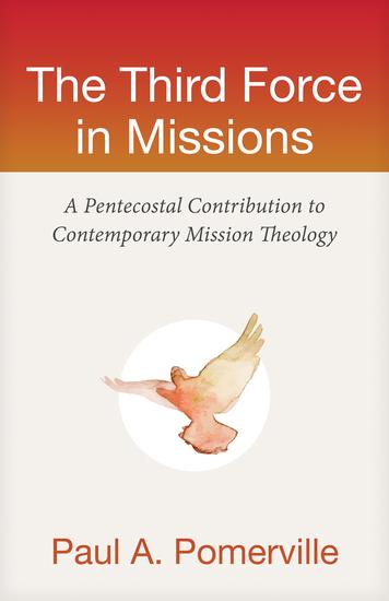 The Third Force in Missions - A Pentecostal Contribution to Contemporary Mission Theology - cover