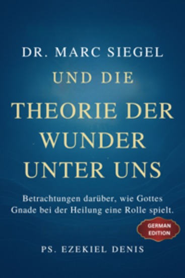 Dr Marc Siegel und die Theorie der Wunder unter uns - Betrachtungen darüber wie Gottes Gnade bei der Heilung eine Rolle spielt - cover