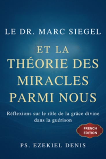 Le Dr Marc Siegel et la théorie des miracles parmi nous - Réflexions sur le rôle de la grâce divine dans la guérison - cover