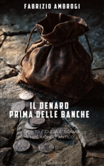 Il denaro prima delle banche - Debito fiducia e scambi nel mondo antico - cover