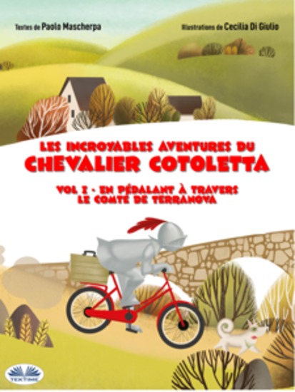 En Pédalant À Travers Le Comté De Terranova - Les Incroyables Aventures Du Chevalier Cotoletta Vol 1 - cover