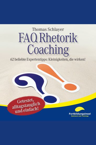 FAQ Rhetorik Coaching - 62 beliebte Expertentipps: Kleinigkeiten die wirken! - cover