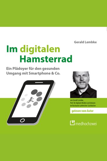 Im digitalen Hamsterrad - Ein Plädoyer für den gesunden Umgang mit Smartphone & Co - cover