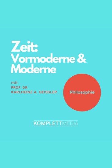 Zeit - Vormoderne & Moderne - Vorlesung von Prof Dr Karlheinz A Geißler - cover