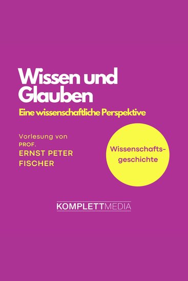 Wissenschaftsgeschichte - Wissen und Glauben - Eine wissenschaftliche Perspektive - cover