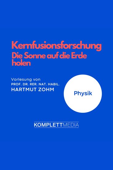 Kernfusionsforschung - Die Sonne auf die Erde holen - Physik - cover