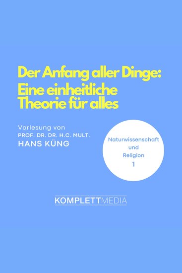 Naturwissenschaft und Religion 01: Der Anfang aller Dinge - Eine einheitliche Theorie für alles - cover