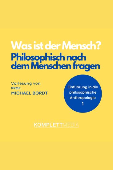 Was ist der Mensch 01: Philosophisch nach dem Menschen fragen - Einführung in die philosophische Anthropologie - cover