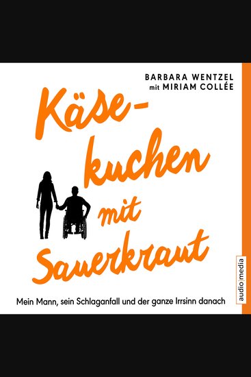Käsekuchen mit Sauerkraut Mein Mann sein Schlaganfall und der ganze Irrsinn danach - cover