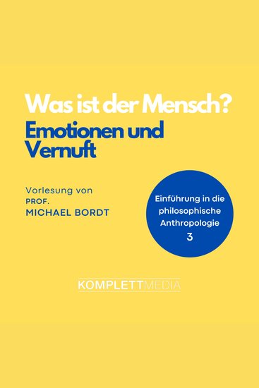 Was ist der Mensch 03: Emotionen und Vernuft - Einführung in die philosophische Anthropologie - cover