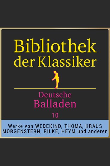 Bibliothek der Klassiker: Deutsche Balladen 10 - Werke von Frank Wedekind Ludwig Thoma Christian Morgenstern Karl Kraus Hugo von Hofmannsthal Rainer Maria Rilke Joachim Ringelnatz uvm - cover