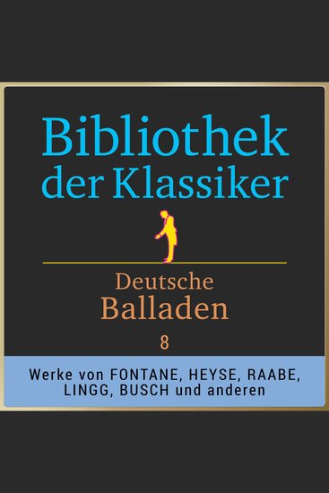 Bibliothek der Klassiker: Deutsche Balladen 8 - Werke von Theodor Fontane Moritz von Strachwitz Hermann Lingg Paul Heyse Wilhelm Raabe Rudolf Baumbach und Wilhelm Busch - cover