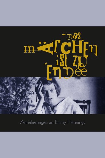 Das Märchen ist zu Ende - Annäherungen an Emmy Hennings - cover