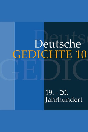 Deutsche Gedichte 10: 19 - 20 Jahrhundert - Werke von Theodor Däubler Rudolf Borchardt Konrad Weiss Alfred Wolfenstein Oskar Loerke Paul Boldt Georg Heym Georg Trakl Ernst Lotz Kurt Tucholsky Franz Werfel Ernst Blass und Gertrud Kolmar - cover