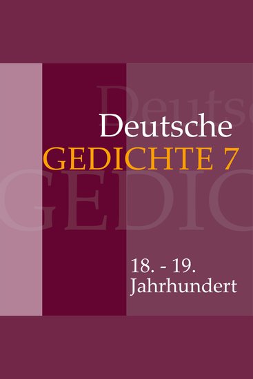 Deutsche Gedichte 7: 18 - 19 Jahrhundert - Werke von Joseph von Eichendorff Ferdinand Raimund Franz Grillparzer Wilhelm Müller August Graf von Platen Annette von Droste-Hülshoff und August Heinrich Hoffmann von Fallersleben - cover