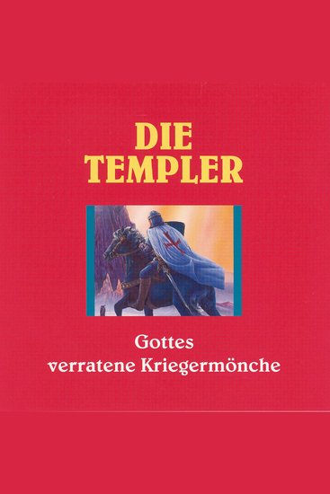 Die Templer - Gottes verratene Kriegermönche - cover