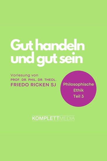 Philosophische Ethik: 03 Gut handeln und gut sein - cover