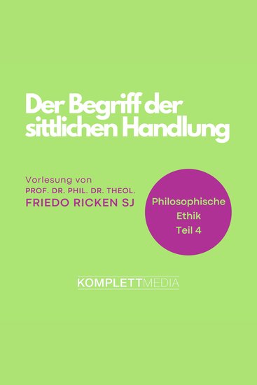 Philosophische Ethik: 04 Der Begriff der sittlichen Handlung - cover