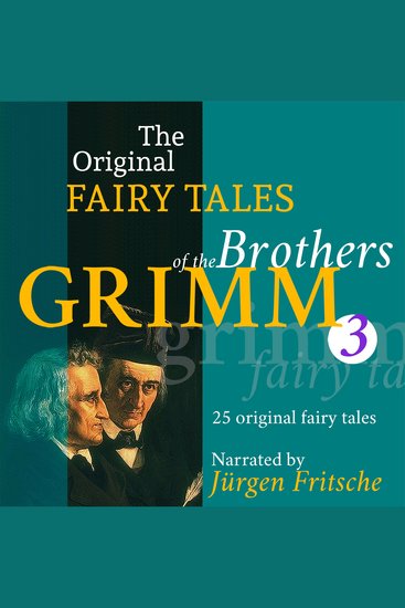 The Original Fairy Tales of the Brothers Grimm Part 3 of 8 - Incl Little Snow-White Rumpelstiltskin King Thrushbeard The golden goose The twelve huntsmen How six men got on in the world and many more - cover