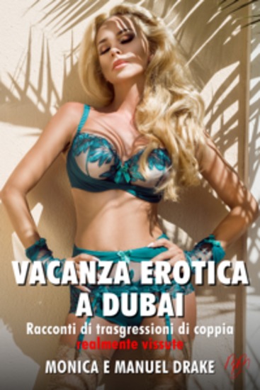Vacanza erotica a Dubai - Racconti erotici di trasgressioni di coppia realmente vissute - cover