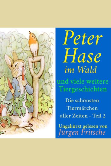 Peter Hase im Wald – und viele weitere Tiergeschichten - Die schönsten Tiermärchen aller Zeiten – Teil 2 - cover
