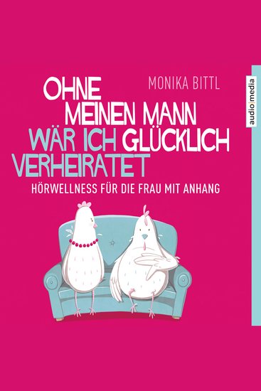 Ohne meinen Mann wär ich glücklich verheiratet - Hörwellness für die Frau mit Anhang - cover