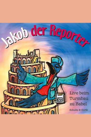 Jakob der Reporter - Live beim Turmbau zu Babel - Ein musikalisches Kinder-Hörspiel - cover