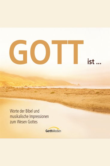 Gott ist … - Worte der Bibel und musikalische Impressionen zum Wesen Gottes - cover