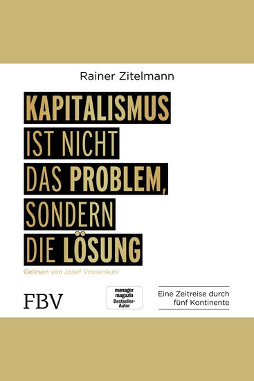 Kapitalismus ist nicht das Problem sondern die Lösung - Eine Zeitreise durch fünf Kontinente - cover