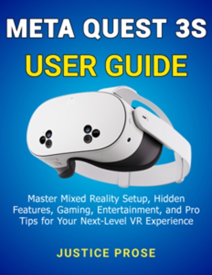 Meta Quest 3S User Guide - Master Mixed Reality Setup Hidden Features Gaming Entertainment and Pro Tips for Your Next-Level VR Experience - cover