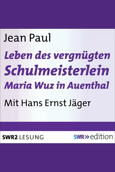 Leben des vergnügten Schulmeisterlein Maria Wuz in Auenthal - Eine Art Idylle - cover