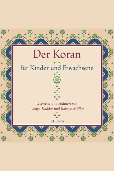 Der Koran für Kinder und Erwachsene - Übersetzt und erläutert von Lamya Kaddor und Rabeya Müller - cover