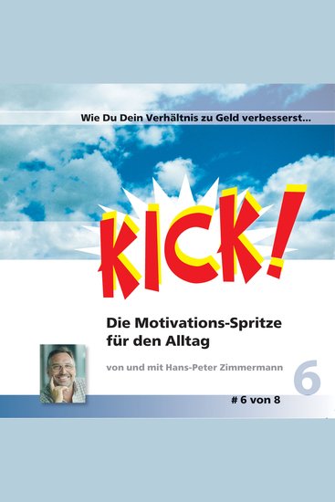 Wie Du Dein Verhältnis zum Geld verbesserst - Kick 6! Die Motivationsspritze für den Alltag - cover
