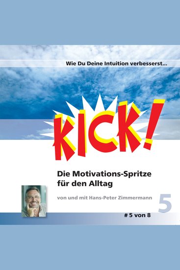 Wie Du Deine Intuition verbesserst - Kick 5! Die Motivationsspritze für den Alltag - cover