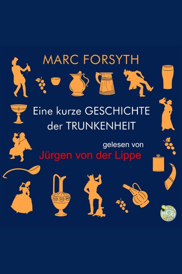 Eine kurze Geschichte der Trunkenheit - Der Homo alcoholicus von der Steinzeit bis heute - cover