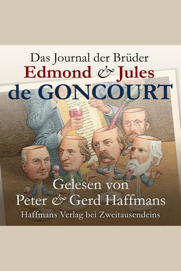 Das Journal der Brüder Edmond & Jules de Goncourt - Erinnerungen aus dem literarischen Leben 1851–1886 Vorgestellt und vorgelesen von den Brüdern Peter & Gerd Haffmans - cover