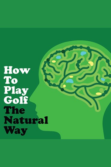 How To Play Golf The Natural Way Using Your Mind And Body - cover