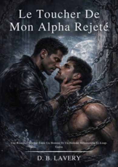 Le Toucher De Mon Alpha Rejeté - Une Romance Intense Entre Un Homme Et Un Homme Métamorphe Et Loup-Garou - cover