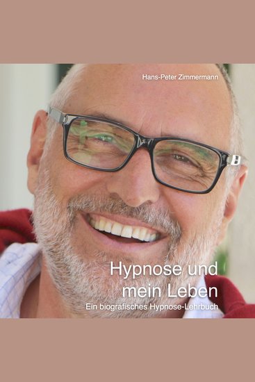 Hypnose und mein Leben - Ein biografisches Hypnose-Lehrbuch - cover