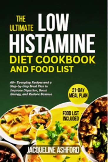 The Ultimate Low Histamine Diet Cookbook and Food List - 60+ Everyday Recipes and a Step-by-Step Meal Plan to Improve Digestion Boost Energy and Restore Balance - cover