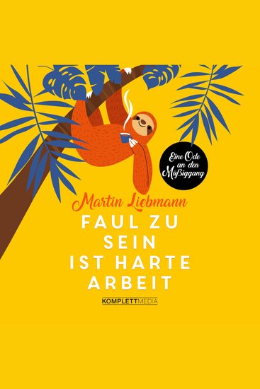 Faul zu sein ist harte Arbeit - Eine Ode an den Müßiggang - cover