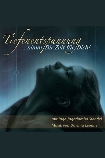 Tiefenentspannung …nimm Dir Zeit für Dich! - mit Inga Jagadamba Stendel - Musik von Davinia Leonne - cover