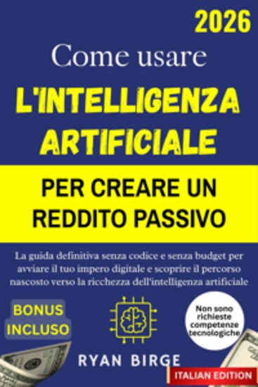 Come usare l'intelligenza artificiale per creare un reddito passivo - La guida definitiva senza codice e senza budget per avviare il tuo impero digitale e scoprire il percorso nascosto verso la ricchezza dell'intelligenza artificiale - cover